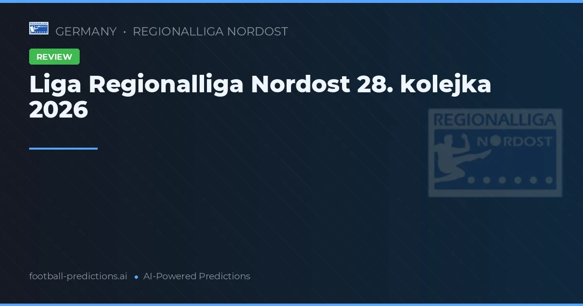 Liga Regionalliga Nordost 28. kolejka 2026