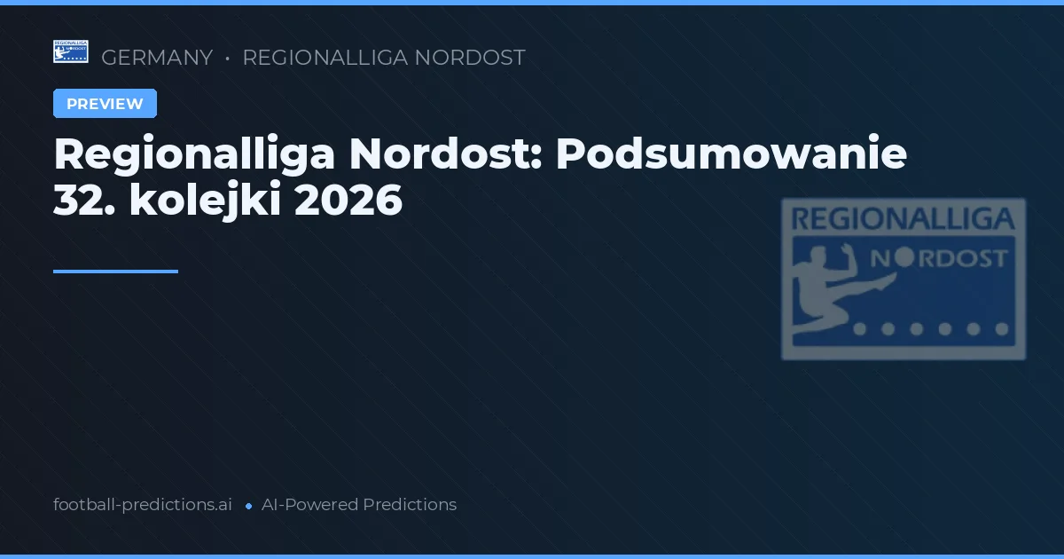 Regionalliga Nordost: Podsumowanie 32. kolejki 2026