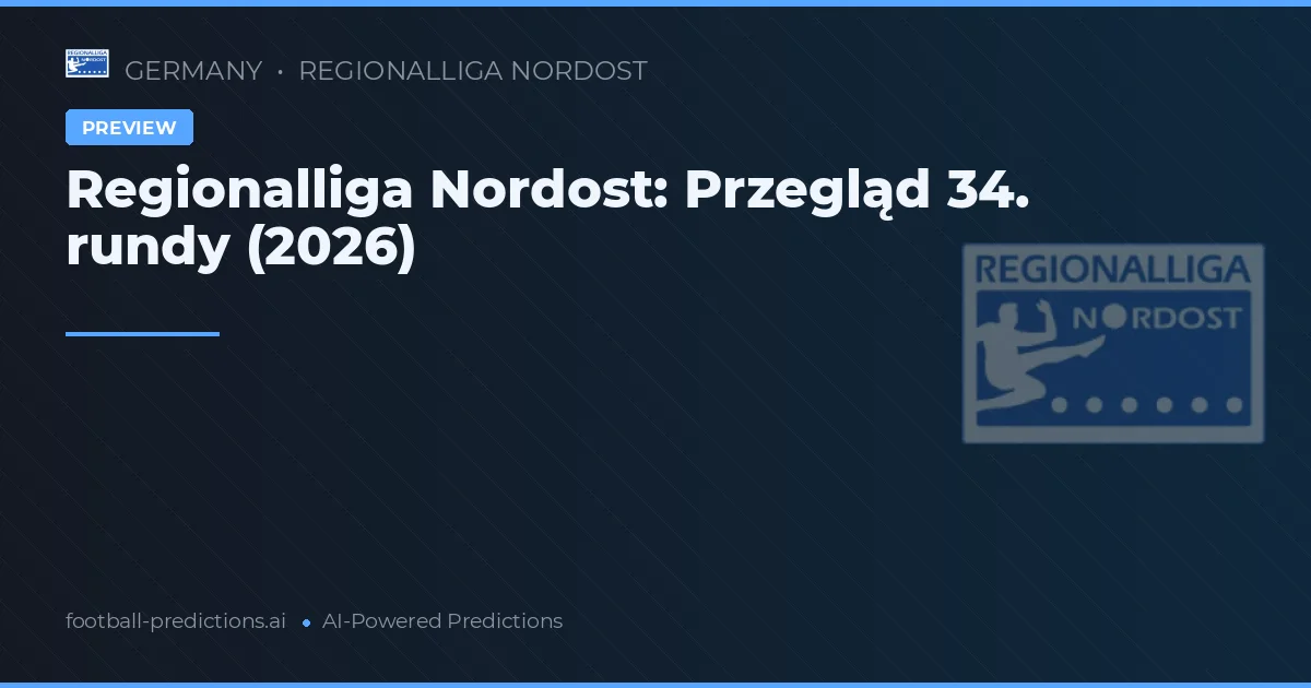 Regionalliga Nordost: Przegląd 34. rundy (2026)