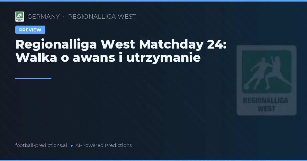 Regionalliga West Matchday 24: Walka o awans i utrzymanie