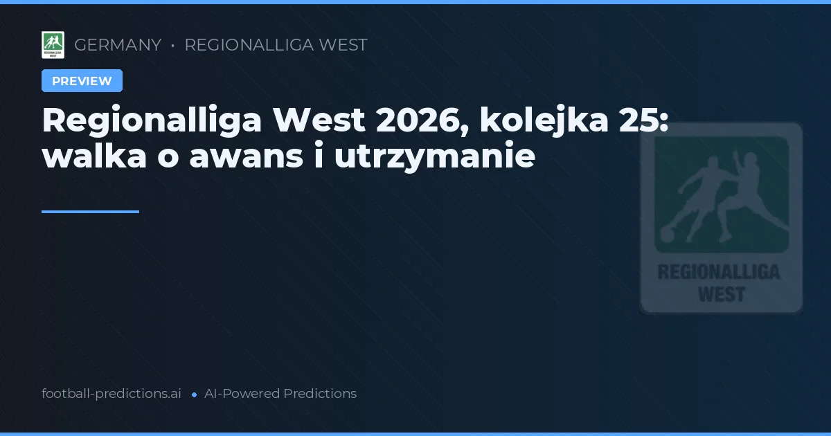Regionalliga West 2026, kolejka 25: walka o awans i utrzymanie