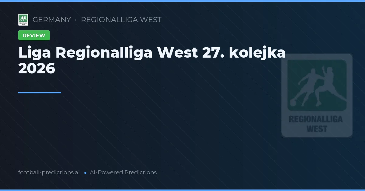 Liga Regionalliga West 27. kolejka 2026