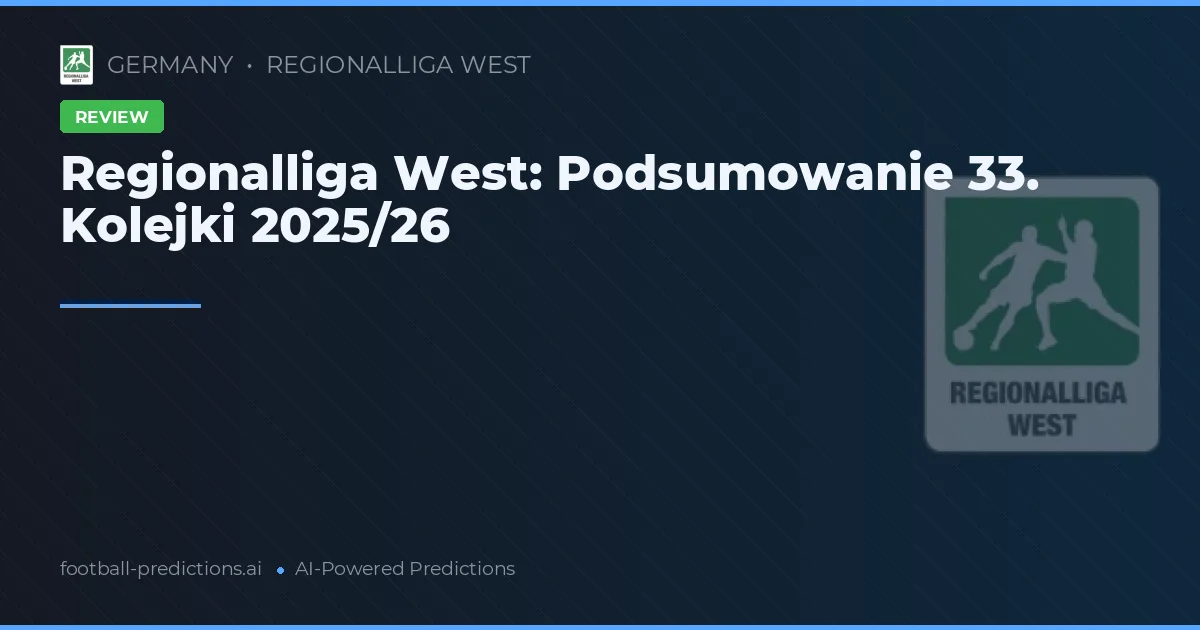 Regionalliga West: Podsumowanie 33. Kolejki 2025/26
