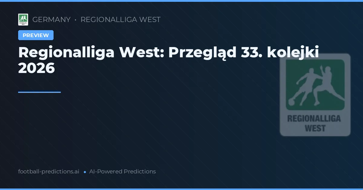Regionalliga West: Przegląd 33. kolejki 2026
