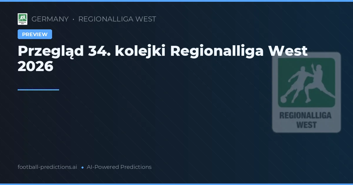 Przegląd 34. kolejki Regionalliga West 2026