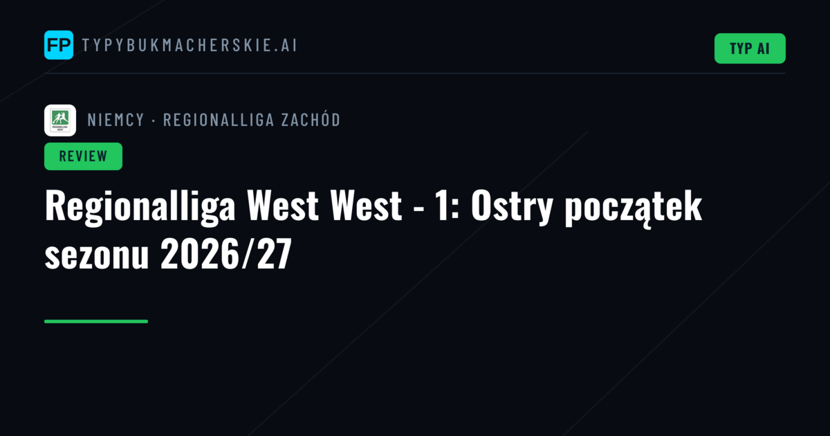 Regionalliga West West - 1: Ostry początek sezonu 2026/27