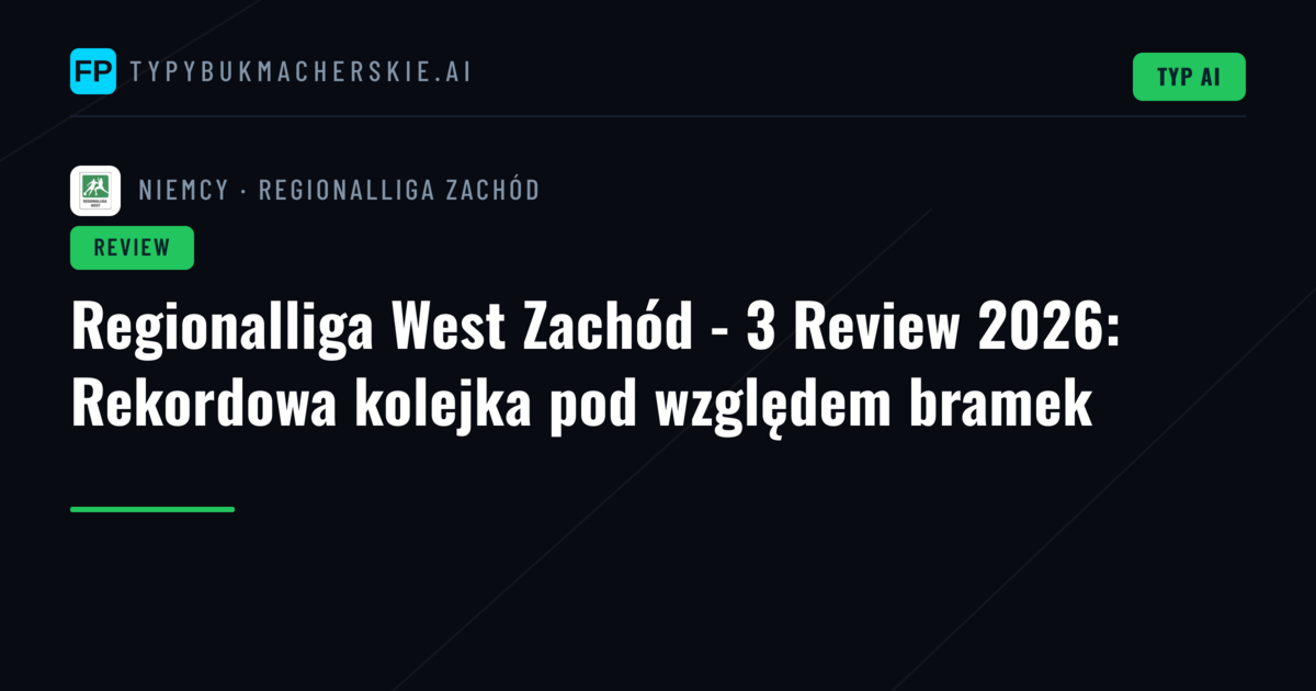 Regionalliga West Zachód - 3 Review 2026: Rekordowa kolejka pod względem bramek