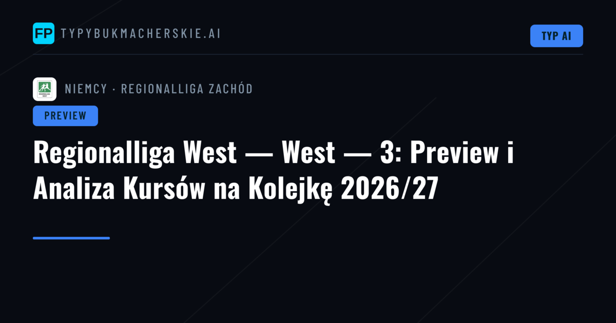 Regionalliga West — West — 3: Preview i Analiza Kursów na Kolejkę 2026/27