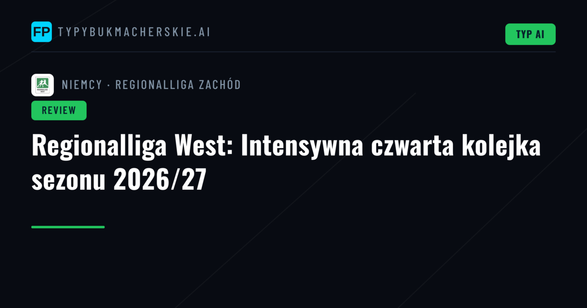 Regionalliga West: Intensywna czwarta kolejka sezonu 2026/27