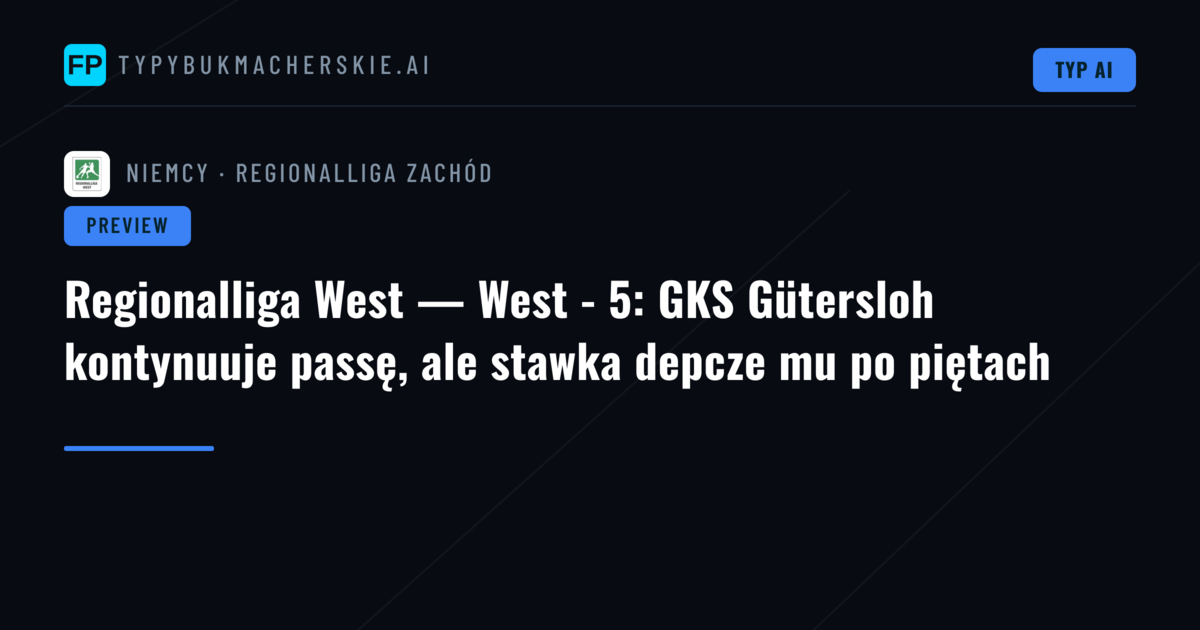 Regionalliga West — West - 5: GKS Gütersloh kontynuuje passę, ale stawka depcze mu po piętach