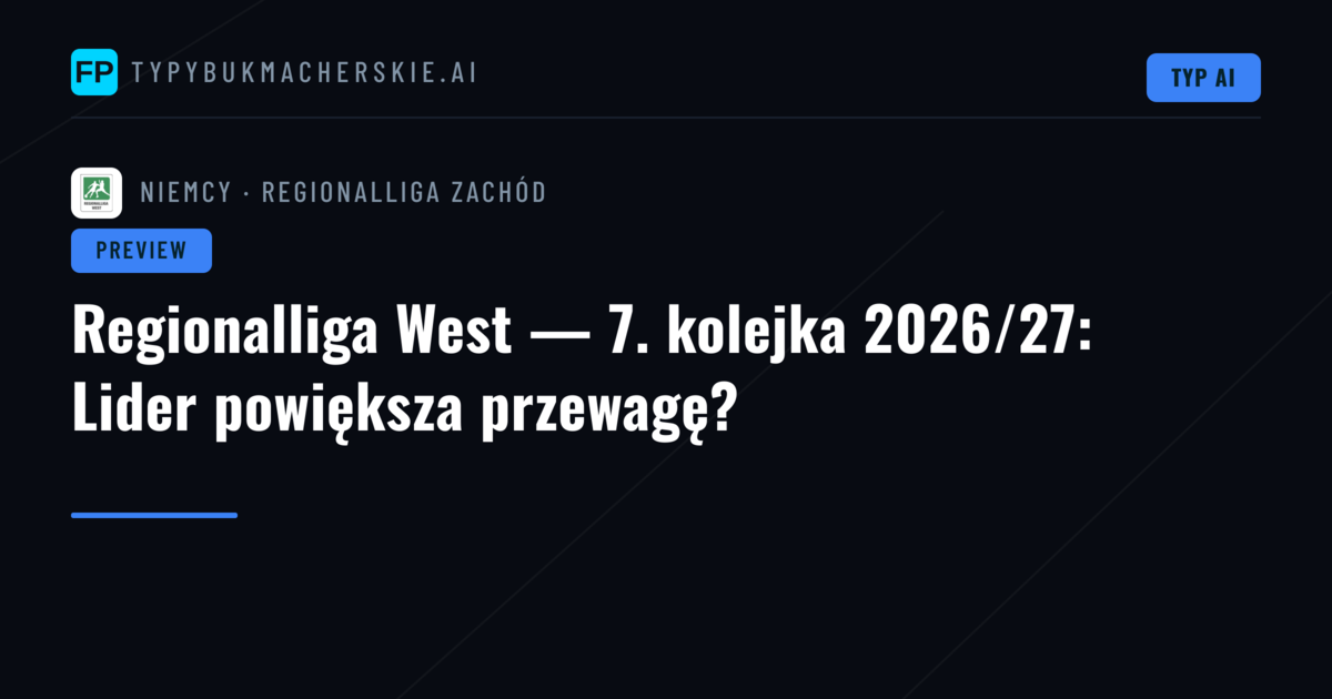 Regionalliga West — 7. kolejka 2026/27: Lider powiększa przewagę?