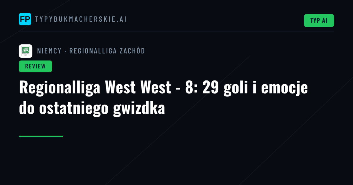 Regionalliga West West - 8: 29 goli i emocje do ostatniego gwizdka