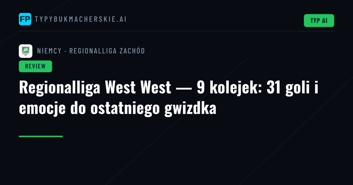 Regionalliga West West — 9 kolejek: 31 goli i emocje do ostatniego gwizdka