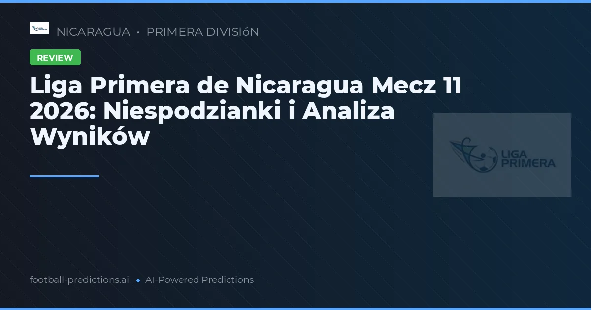Liga Primera de Nicaragua Mecz 11 2026: Niespodzianki i Analiza Wyników