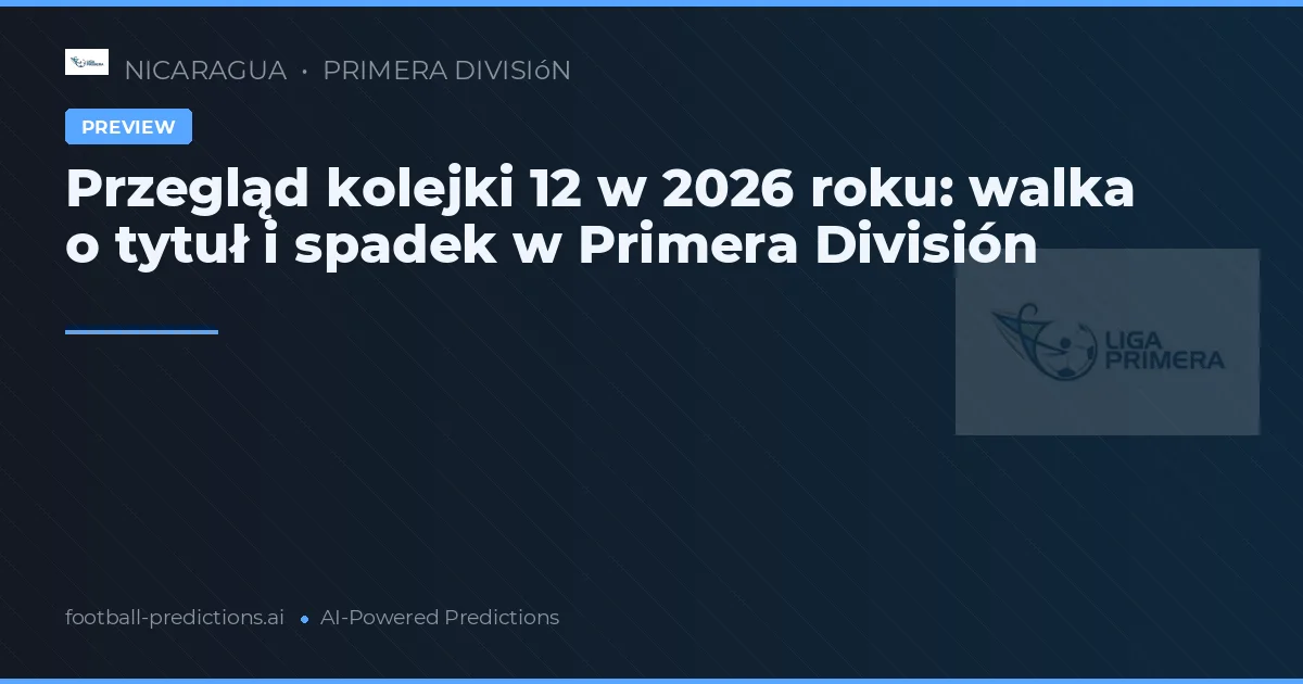 Przegląd kolejki 12 w 2026 roku: walka o tytuł i spadek w Primera División