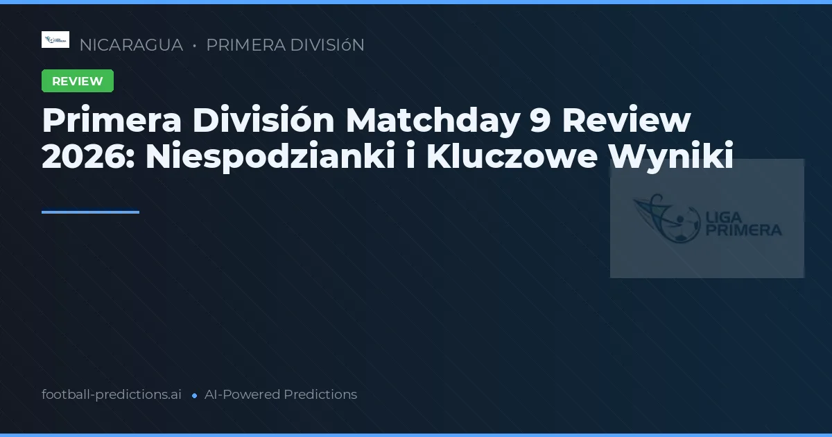 Primera División Matchday 9 Review 2026: Niespodzianki i Kluczowe Wyniki