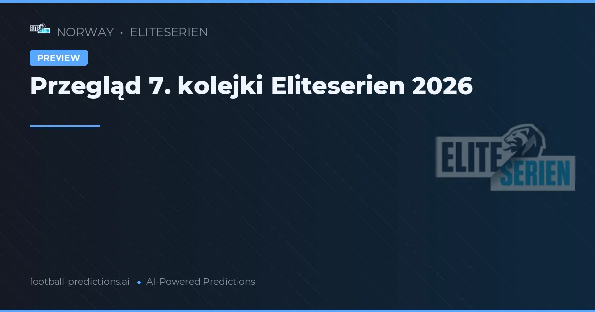 Przegląd 7. kolejki Eliteserien 2026