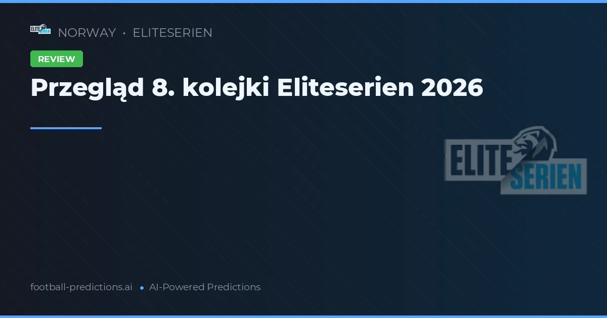 Przegląd 8. kolejki Eliteserien 2026