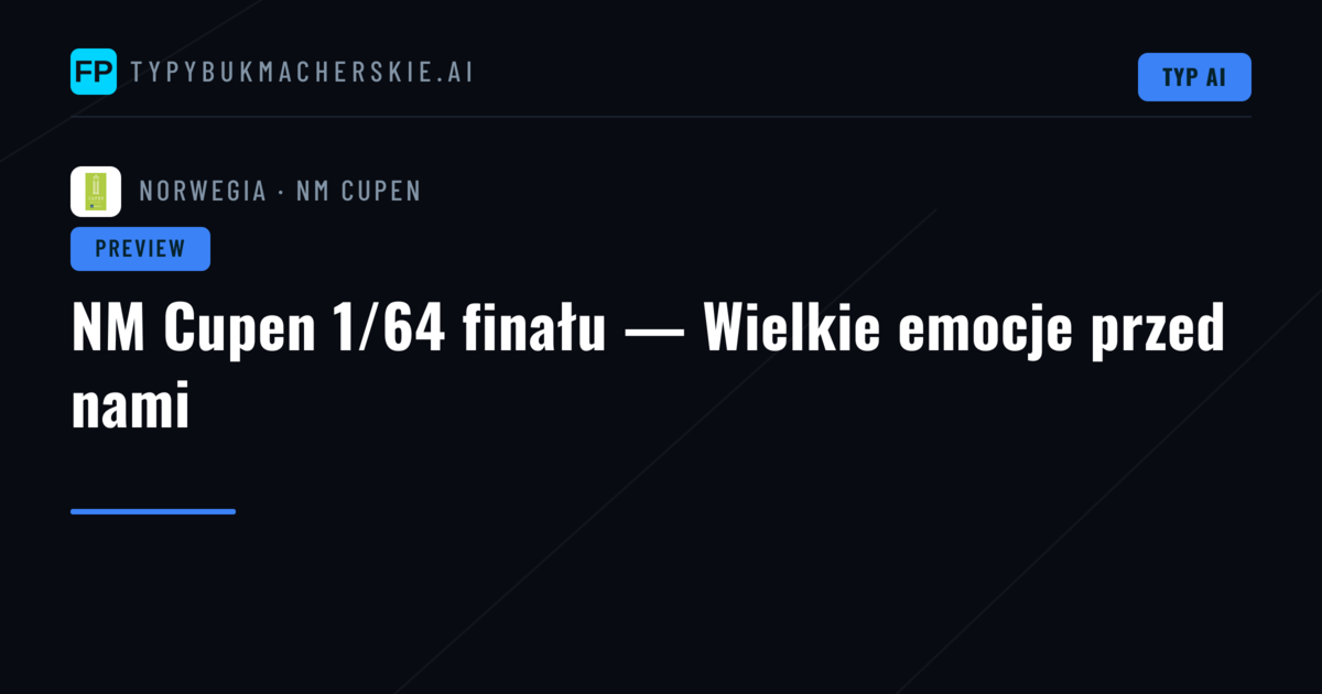 NM Cupen 1/64 finału — Wielkie emocje przed nami