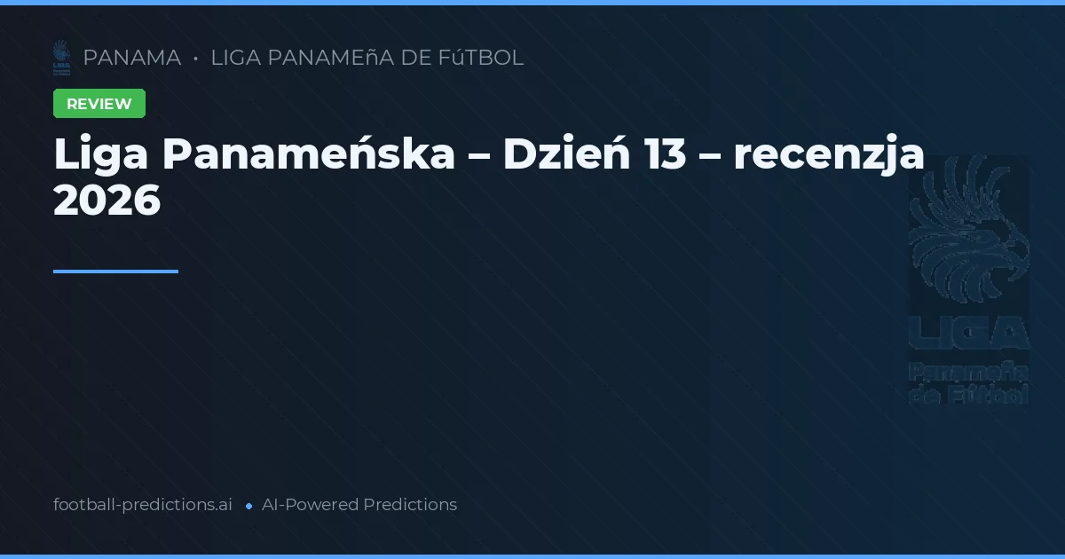 Liga Panameńska – Dzień 13 – recenzja 2026