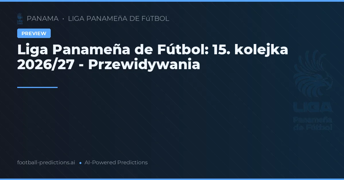 Liga Panameña de Fútbol: 15. kolejka 2026/27 - Przewidywania