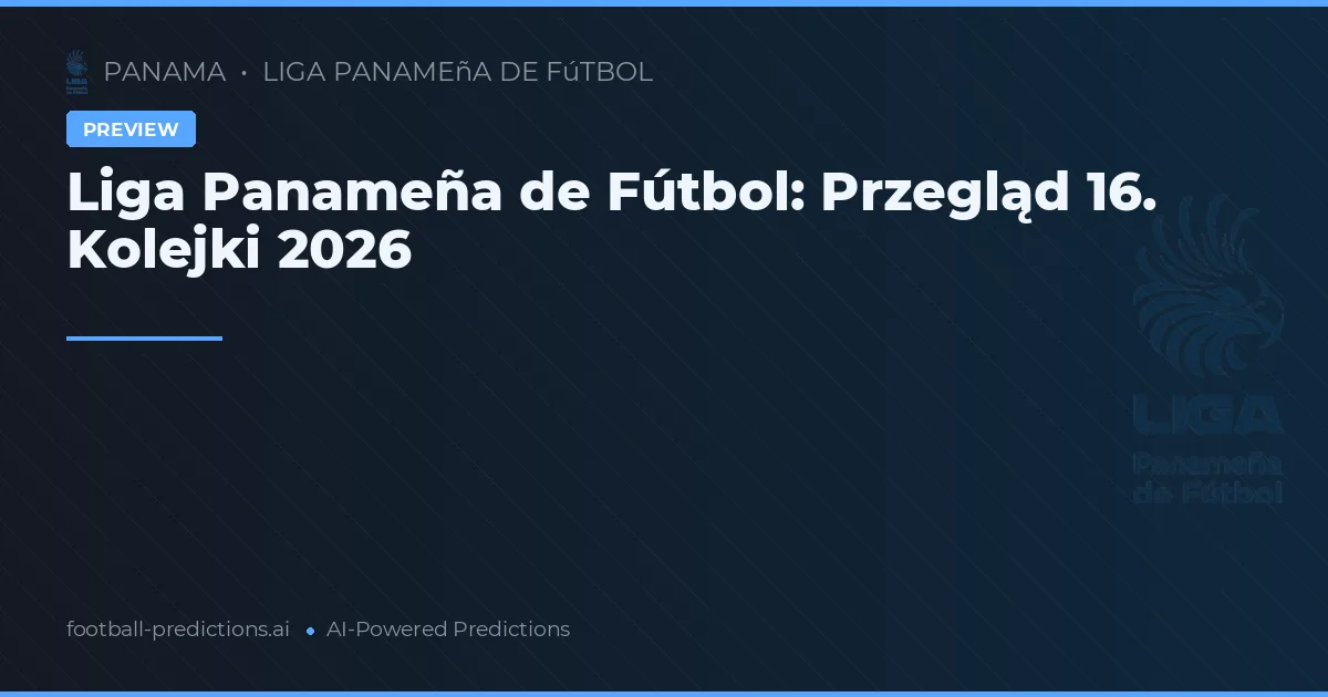 Liga Panameña de Fútbol: Przegląd 16. Kolejki 2026