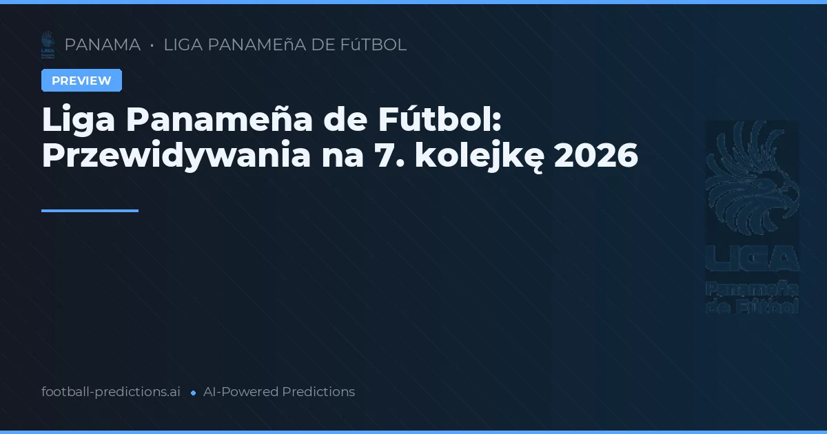 Liga Panameña de Fútbol: Przewidywania na 7. kolejkę 2026