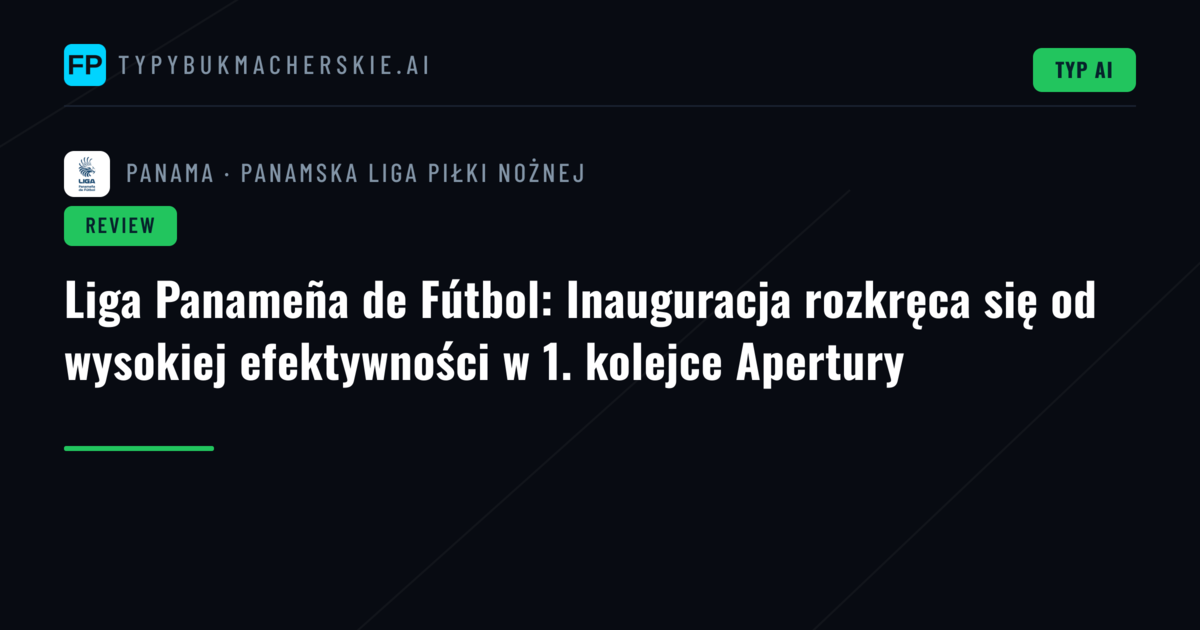 Liga Panameña de Fútbol: Inauguracja rozkręca się od wysokiej efektywności w 1. kolejce Apertury