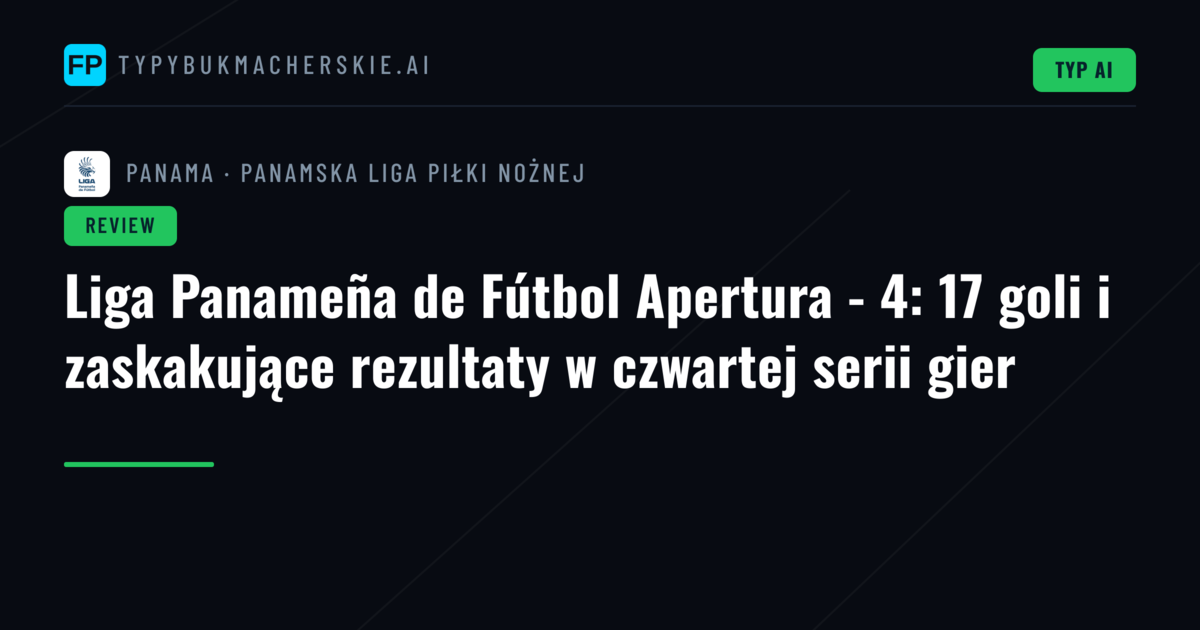 Liga Panameña de Fútbol Apertura - 4: 17 goli i zaskakujące rezultaty w czwartej serii gier