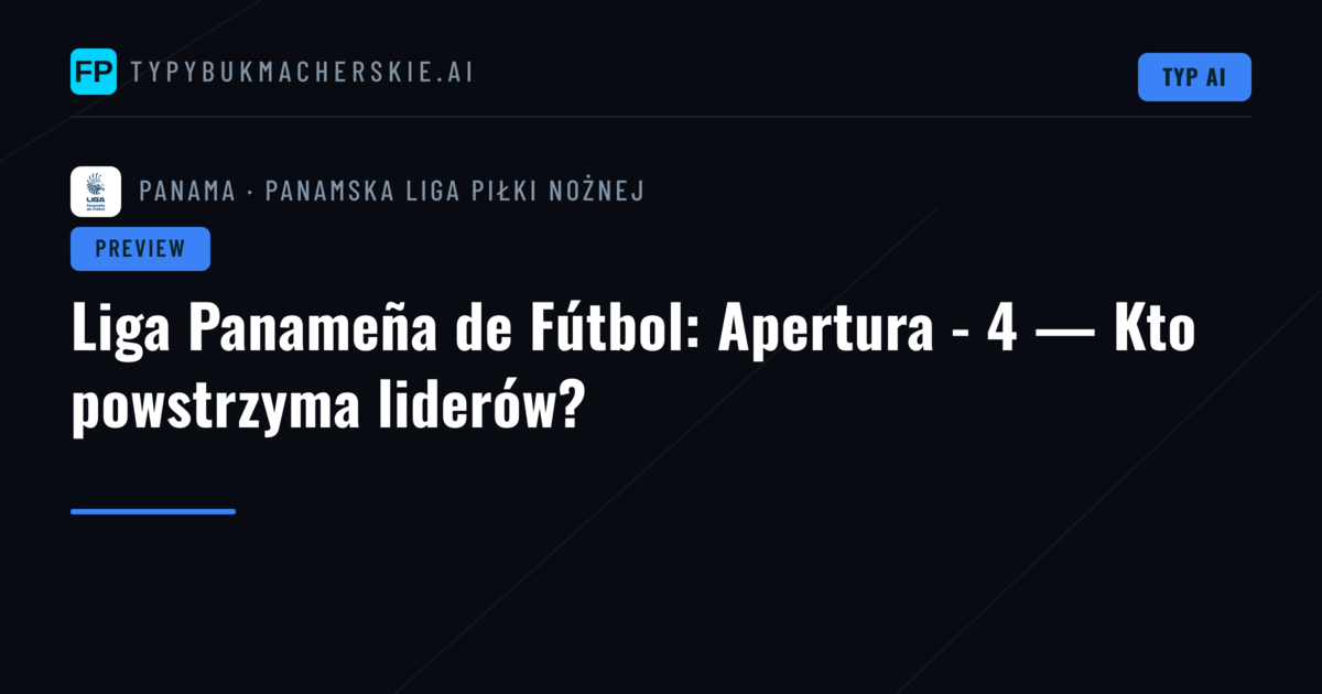 Liga Panameña de Fútbol: Apertura - 4 — Kto powstrzyma liderów?