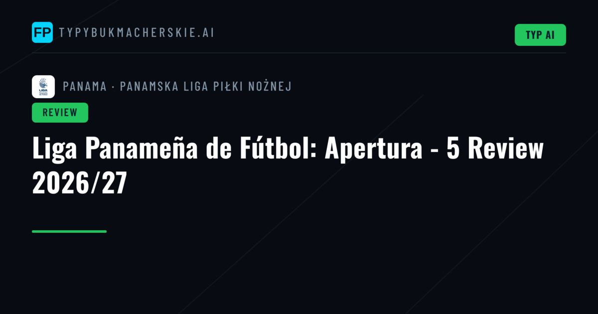 Liga Panameña de Fútbol: Apertura - 5 Review 2026/27