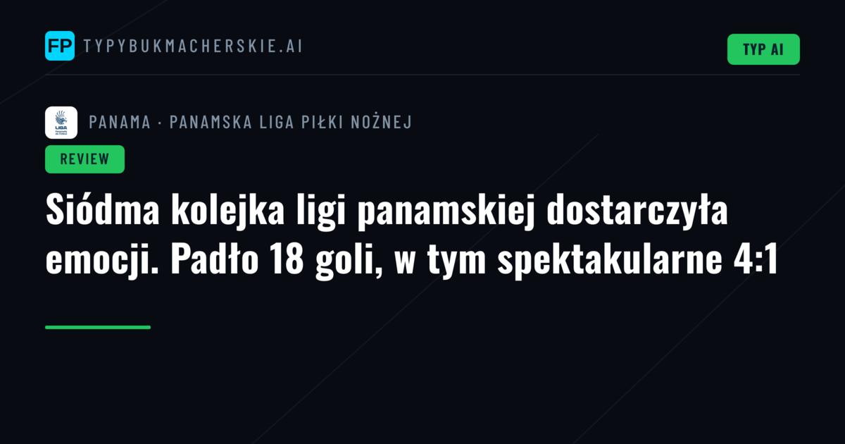 Siódma kolejka ligi panamskiej dostarczyła emocji. Padło 18 goli, w tym spektakularne 4:1