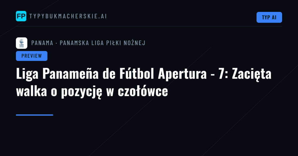 Liga Panameña de Fútbol Apertura - 7: Zacięta walka o pozycję w czołówce