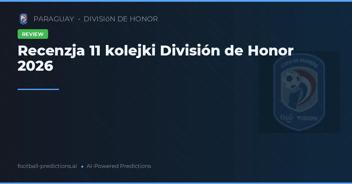 Recenzja 11 kolejki División de Honor 2026