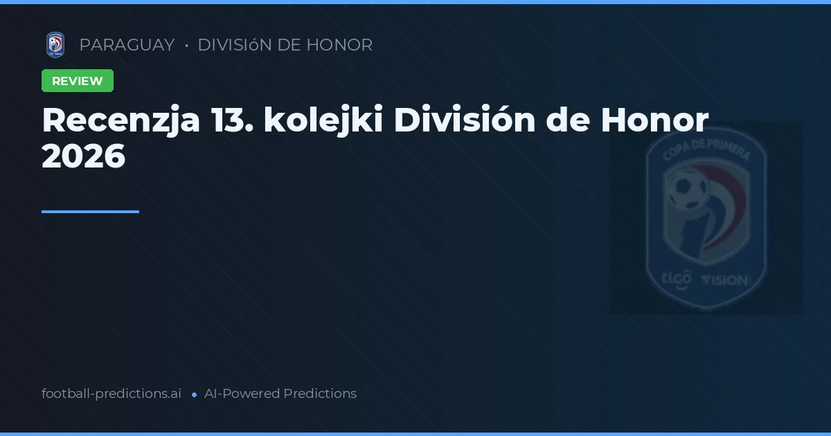 Recenzja 13. kolejki División de Honor 2026