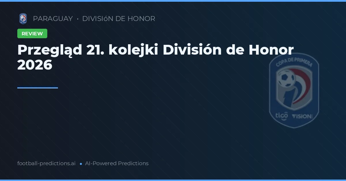 Przegląd 21. kolejki División de Honor 2026