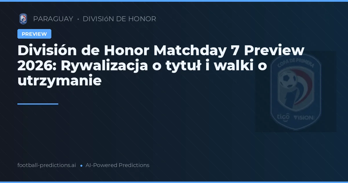 División de Honor Matchday 7 Preview 2026: Rywalizacja o tytuł i walki o utrzymanie