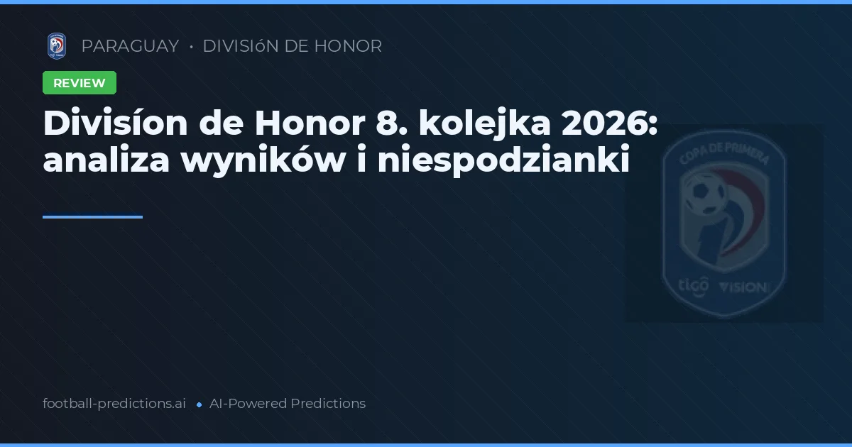 Divisíon de Honor 8. kolejka 2026: analiza wyników i niespodzianki