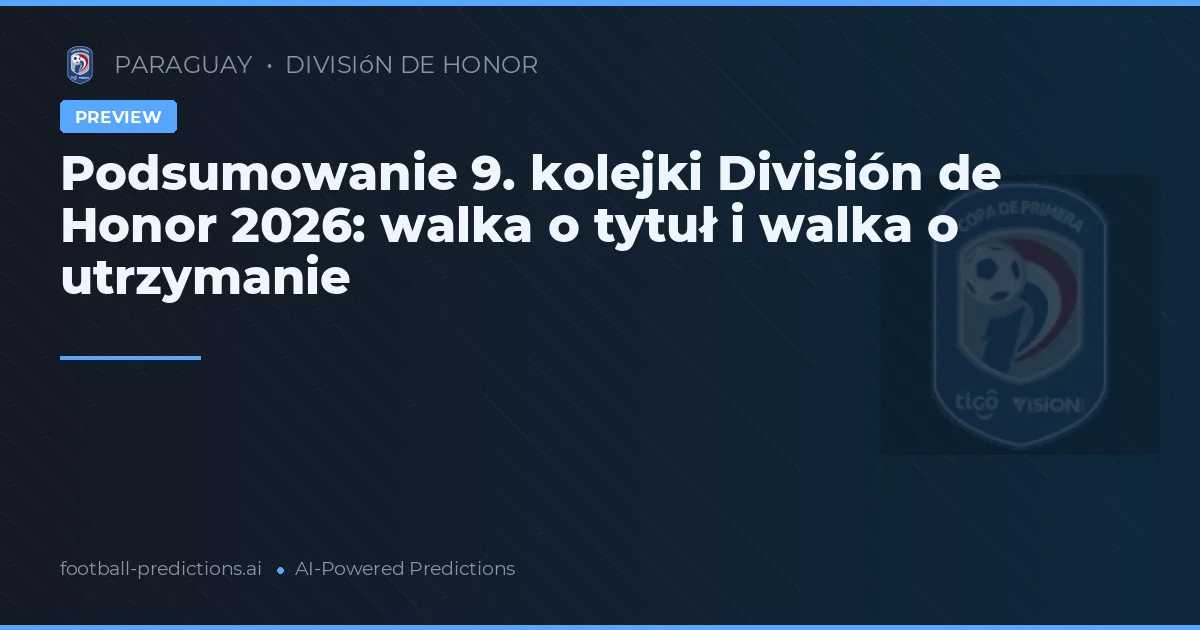 Podsumowanie 9. kolejki División de Honor 2026: walka o tytuł i walka o utrzymanie