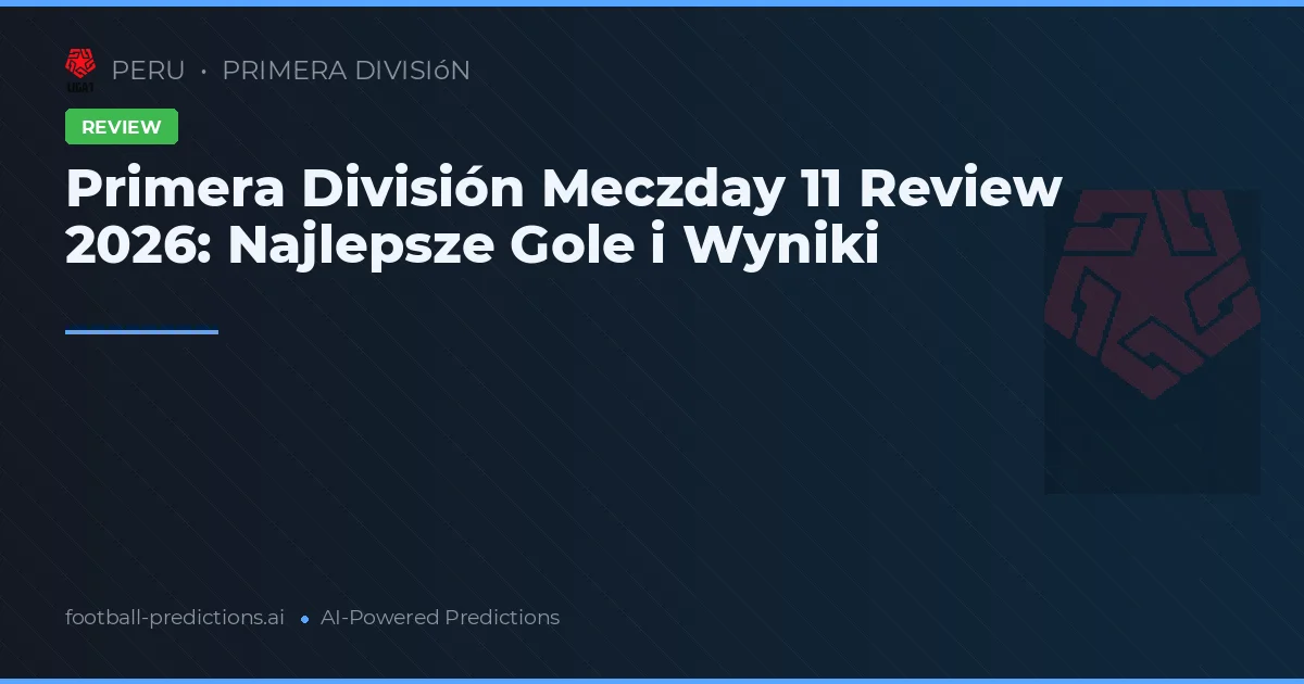 Primera División Meczday 11 Review 2026: Najlepsze Gole i Wyniki