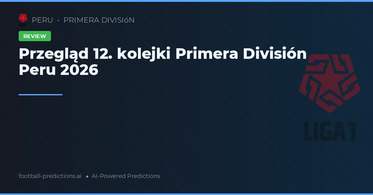 Przegląd 12. kolejki Primera División Peru 2026
