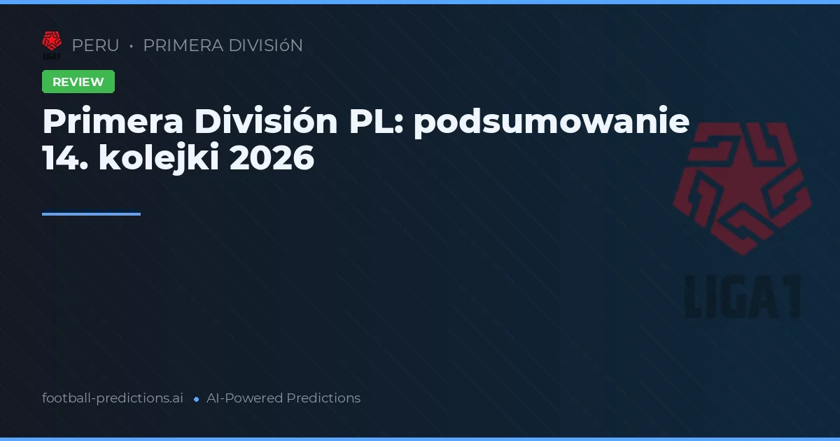Primera División PL: podsumowanie 14. kolejki 2026