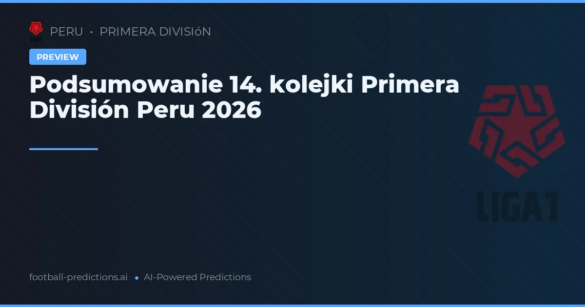 Podsumowanie 14. kolejki Primera División Peru 2026