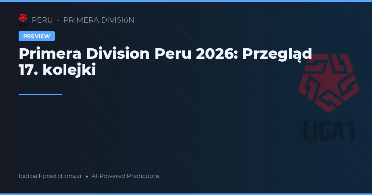 Primera Division Peru 2026: Przegląd 17. kolejki