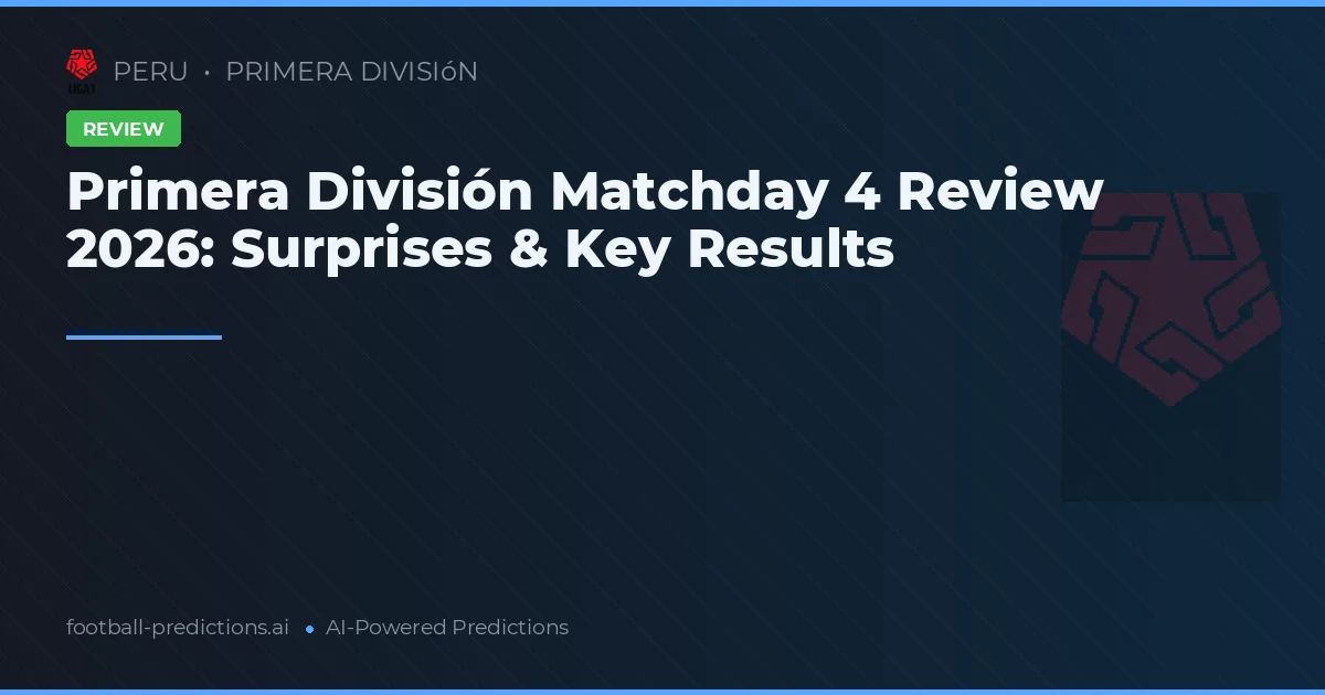Primera División Matchday 4 Review 2026: Surprises & Key Results