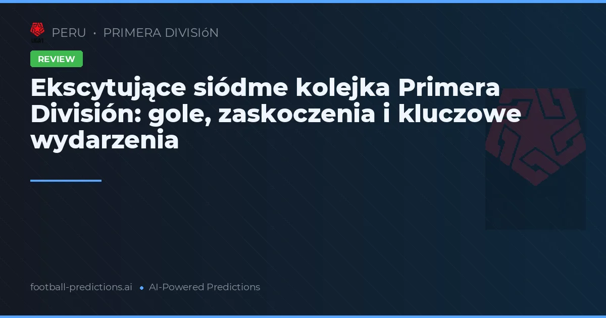 Ekscytujące siódme kolejka Primera División: gole, zaskoczenia i kluczowe wydarzenia