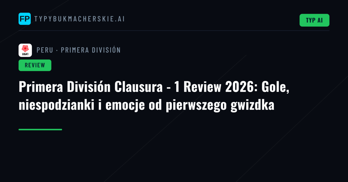 Primera División Clausura - 1 Review 2026: Gole, niespodzianki i emocje od pierwszego gwizdka