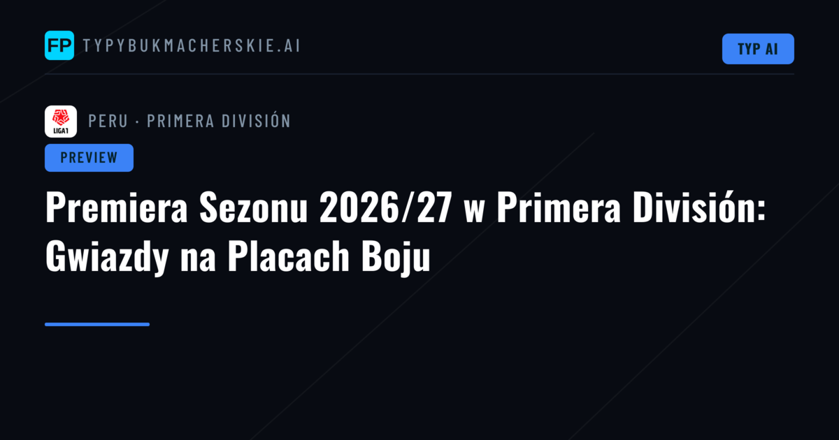 Premiera Sezonu 2026/27 w Primera División: Gwiazdy na Placach Boju