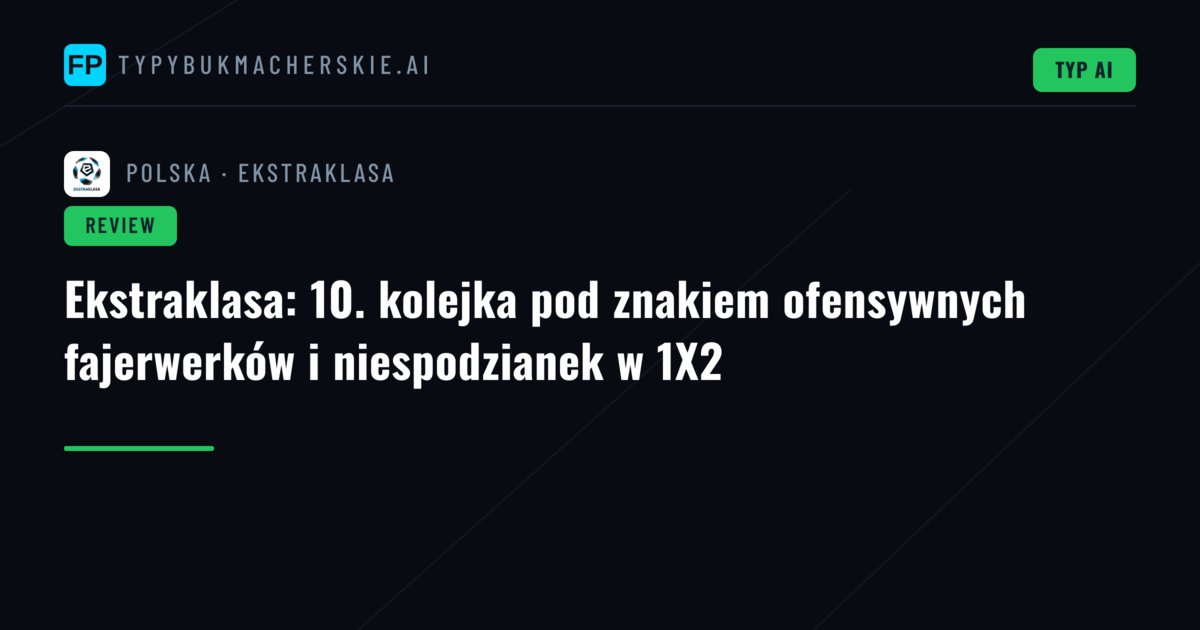 Ekstraklasa: 10. kolejka pod znakiem ofensywnych fajerwerków i niespodzianek w 1X2