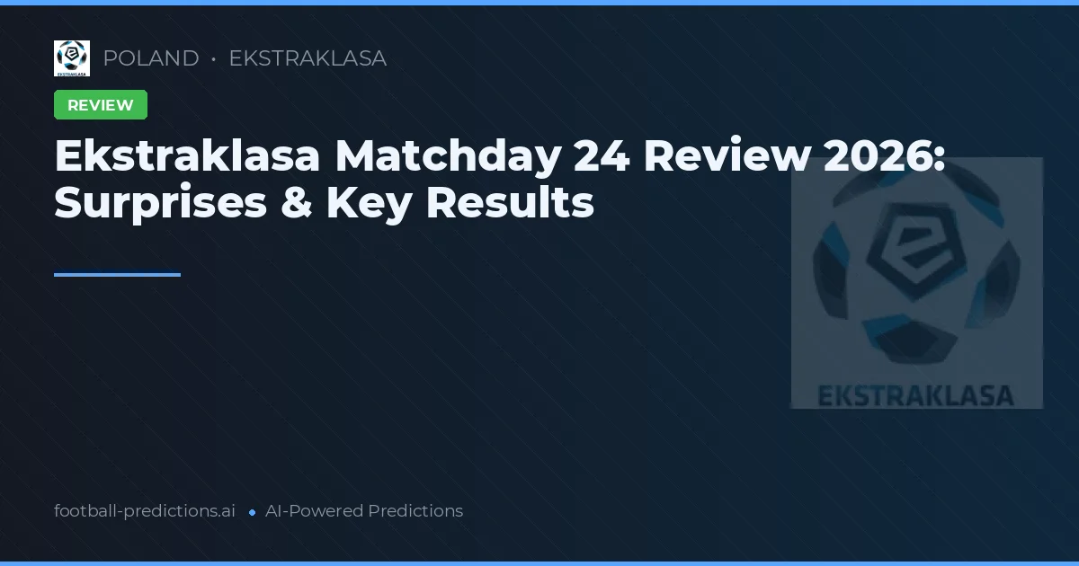 Ekstraklasa Matchday 24 Review 2026: Surprises & Key Results